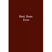 Best Boss. Ever: Unlined Notebook - (6 x 9 inches) - 110 Pages