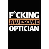 F*cking Awesome Optician: Funny Optician Notebook/Journal (6