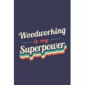 Woodworking Is My Superpower: A 6x9 Inch Softcover Diary Notebook With 110 Blank Lined Pages. Funny Vintage Woodworking Journal to write in. Woodwor
