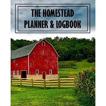 The Homestead Planner & Logbook: Farmer Business Bookkeeping Ledger Journal Organizer Notebook - Equipment Livestock Inventory Repair Log - Income & E
