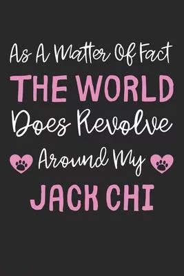 As A Matter Of Fact The World Does Revolve Around My Jack Chi: Lined Journal, 120 Pages, 6 x 9, Jack Chi Dog Gift Idea, Black Matte Finish (As A Matte