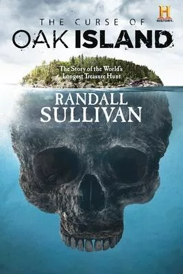 The Curse of Oak Island: The Story of the World’’s Longest Treasure Hunt