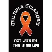 Multiple Sclerosis Patient Diary - Multiple Sclerosis - Not With Me This Is My Life: 120 pages - lined - 6 x 9 inch (15,24 x 22,86 cm)