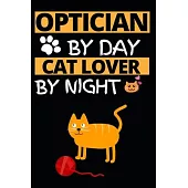 Optician By Day Cat Lover By Night: Funny Optician Notebook/Journal (6