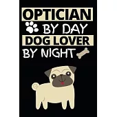 Optician By Day Dog Lover By Night: Funny Optician Notebook/Journal (6