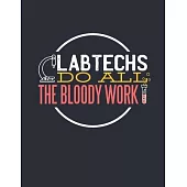 Lab Techs Do All the Bloody Work: 2020 Weekly Planner * Great gift for Medical Laboratory Technicians * 8.5