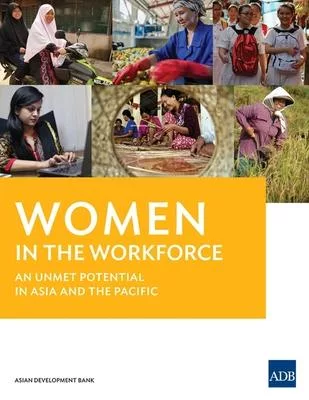 Women in the Workforce: An unmet potential in Asia and the Pacific