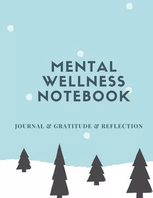 Mental Wellness Notebook: Journal For a Daily Gratitude, Mood, Reflection, Mental Health, Wellness, Self Help (110 Pages, 8.5 x 11)