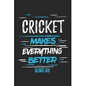Cricket Makes Everything Better Calende 2020: Funny Cool Cricket Calender 2020 - Monthly & Weekly Planner - 6x9 - 128 Pages - Cute Gift For Cricket Pl
