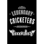 Legendary Cricketers are born in December: Blank Lined sports profession Journal Notebooks Diary as Appreciation, Birthday, Welcome, Farewell, Thank Y