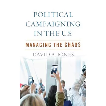 Political Campaigning in the U.S.: Managing Chaos
