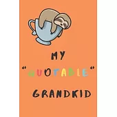 My Quotable Grandkid: A Journal For Grand Parents To Write Memorable, Crazy, Wild and Insightful Quotes Your Grand Children Say With Sloth C