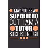 Superhero Tutor Journal: Blank Lined Notebook For Tutors, Perfect For Work Or Home, Gift Idea For Tutor.