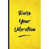 Raise Your Vibration: Funny Blank Lined Positive Motivation Notebook/ Journal, Graduation Appreciation Gratitude Thank You Souvenir Gag Gift