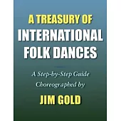 A Treasury of International Folk Dances: A Step-by-Step Guide
