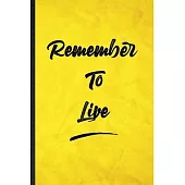 Remember To Live: Funny Blank Lined Positive Motivation Notebook/ Journal, Graduation Appreciation Gratitude Thank You Souvenir Gag Gift