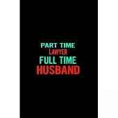 Part time lawyer full time husband: Future lawyer Notebook journal Diary Cute funny humorous blank lined notebook Gift for Law student school college