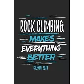 Rock Climbing Makes Everything Better Calender 2020: Funny Cool Rock Climbing Calender 2020 - Monthly & Weekly Planner - 6x9 - 128 Pages - Cute Gift F