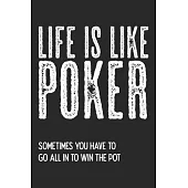 Life Is Like Poker. Sometimes You Have To Go All In To Win The Pot: Notebook A5 Size, 6x9 inches, 120 lined Pages, Poker Face Casino Cards Card Game F