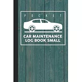 Pocket Car Maintenance Log Book Small: Repair and Maintenance Record Logbook Journal for Auto, Car, Truck, Vehicles, Motorcycles, Auto Maintenance Log