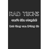 Rad Techs Can’’t Fix Stupid! But They Can X-Ray It: Notebook A5 Size, 6x9 inches, 120 lined Pages, Radiology Radiologist Rad Tech X-Ray Radiographer Fu