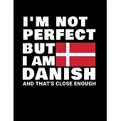 I’’m Not Perfect But I Am Danish And That’’s Close Enough: Funny Danish Notebook Heritage Gifts 100 Page Notebook 8.5x11 Denmark Gifts