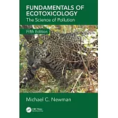 Fundamentals of Ecotoxicology: The Science of Pollution, Fifth Edition