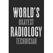 World’’s Okayest Radiology Technician: Notebook A5 Size, 6x9 inches, 120 lined Pages, Radiology Radiologist Rad Tech X-Ray Radiographer