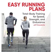Easy Running Plans: Total-Body Training for Speed, Strength, and Endurance
