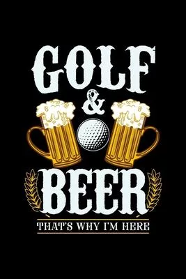 Golf & Beer That’’s Why I’’m Here: 6x9 inches blank notebook, 120 Pages, Composition Book and Journal, gift for golf players and golfers who love beer