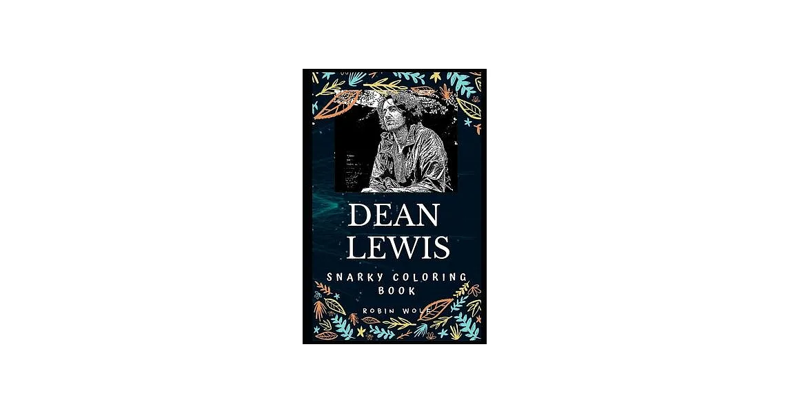Dean Lewis Colouring In 博客來-Dean Lewis Snarky Coloring Book: An Australian Singer-songwriter.