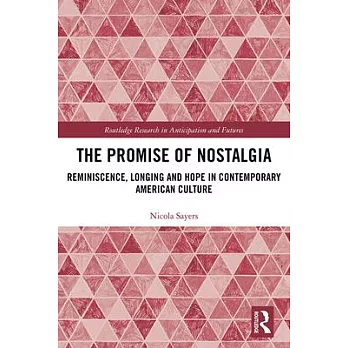 The Promise of Nostalgia: Reminiscence, Longing and Hope in Contemporary American Culture