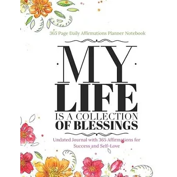 365 Page Daily Affirmations Planner Notebook - My Life is a Collection of Blessings - Undated Journal with 365 Affirmations for Success and Self-Love: