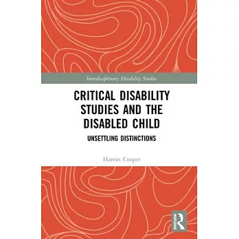 Critical Disability Studies and the Disabled Child: Unsettling Distinctions