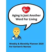 Aging is just another word for living - Weekly & Monthly Planner 2020 for Geriatric Nurses: Ideal gift for christmas or birthdays, or simply a treat!