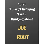 Sorry I wasn’’t listening I was thinking about JOE ROOT: Notebook/notepad/diary/journal for all cricket fans. - 80 black lined pages - A4 - 8.5x11 inch