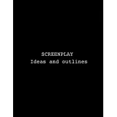 Screenplay Ideas and outlines: Blank screenwriting journal with story plot structure beat sheet template outline for writing brainstorming outlining