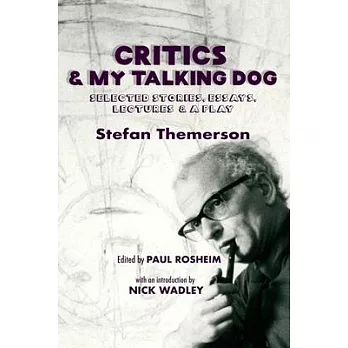 Critics & My Talking Dog: Selected Stories, Essays, Lectures & a Play
