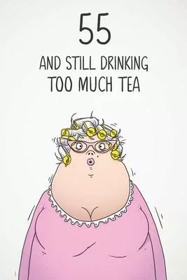 55 & Still Drinking Too Much Tea: Funny Women’’s 55th Birthday 122 Page Diary Journal Notebook Gift For Coffee Lovers