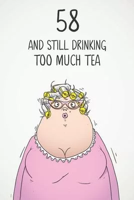 58 & Still Drinking Too Much Tea: Funny Women’’s 58th Birthday 122 Page Diary Journal Notebook Gift For Coffee Lovers