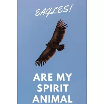 Eagles!: Are My Spirit Animal - Blank Notebook With Special Nature Cover - Perfect Gift For Everyone To Write In (110 Pages, 6x