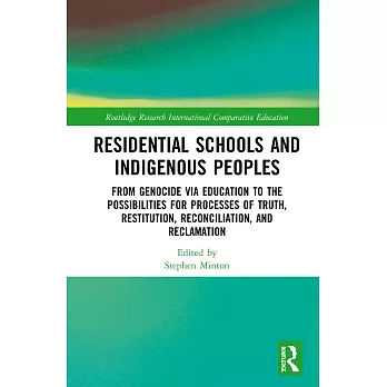 Residential schools and indigenous peoples : from genocide via education to the possibilities for processes of truth, restitution, reconciliation, and reclamation