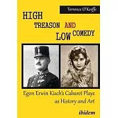 High Treason and Low Comedy: Egon Erwin Kisch’’s Cabaret Plays as History and Art