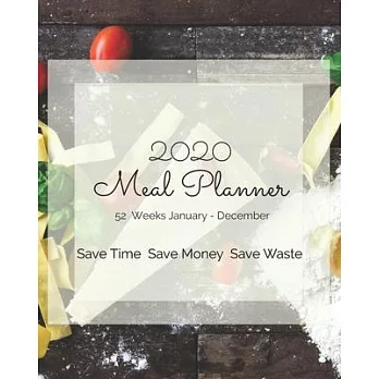 2020 Weekly Meal Planner Save Time Save Money Save Waste: 52 Week Diary for family menu planning, shopping lists, recipes, track and plan, notebook wo