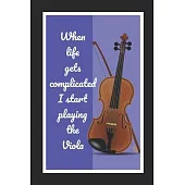 When Life Gets Complicated I Start Playing The Viola: Themed Novelty Lined Notebook / Journal To Write In Perfect Gift Item (6 x 9 inches)