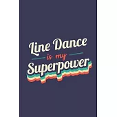 Line Dance Is My Superpower: A 6x9 Inch Softcover Diary Notebook With 110 Blank Lined Pages. Funny Vintage Line Dance Journal to write in. Line Dan