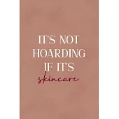 It’’s Not Hoarding If It’’s Skincare: Notebook Journal Composition Blank Lined Diary Notepad 120 Pages Paperback Golden Coral Texture Skin Care