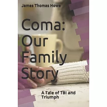 Coma: Our Family Story: A Tale of TBI and Triumph