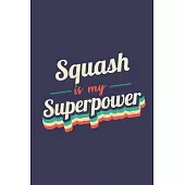 Squash Is My Superpower: A 6x9 Inch Softcover Diary Notebook With 110 Blank Lined Pages. Funny Vintage Squash Journal to write in. Squash Gift