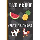 Blank Vegan Recipe Book - Eat Fruit Not Friends: Funny Blank Vegan Vegetarian CookBook to Write In For Everyone - Men, Dad, Son, Chefs, Kids, Daughter